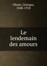 Le lendemain des amours - Georges Ohnet