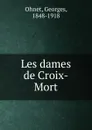 Les dames de Croix-Mort - Georges Ohnet