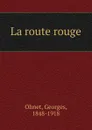 La route rouge - Georges Ohnet