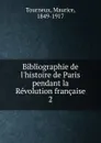 Bibliographie de l.histoire de Paris pendant la Revolution francaise - Maurice Tourneux