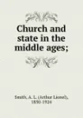 Church and state in the middle ages - Arthur Lionel Smith