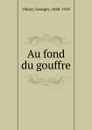 Au fond du gouffre - Georges Ohnet