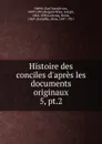 Histoire des conciles d.apres les documents originaux - Karl Joseph von Hefele