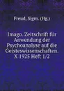 Imago. Zeitschrift fur Anwendung der Psychoanalyse auf die Geisteswissenschaften. X 1925 Heft 1/2 - Sigmund Freud