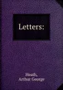 Letters - Arthur George Heath