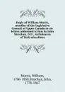 Reply of William Morris, member of the Legislative Council of Upper Canada to six letters addressed to him by John Strachan, D.D., Archdeacon of York microform - William Morris