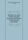 Sermons on some of the principal doctrines and duties of Christianity microform - John George Marshall