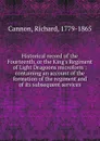 Historical record of the Fourteenth, or the King.s Regiment of Light Dragoons microform - Cannon Richard