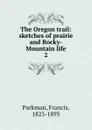 The Oregon trail - Francis Parkman
