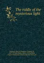 The riddle of the mysterious light - Mary E. Hanshew