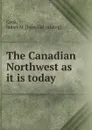 The Canadian Northwest as it is today - James M. Cook