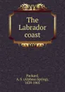 The Labrador coast - A.S. Packard