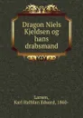 Dragon Niels Kjeldsen og hans drabsmand - Karl Halfdan Eduard Larsen