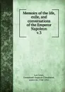 Memoirs of the life, exile, and conversations of the Emperor Napoleon - Emmanuel Las Cases