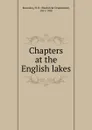 Chapters at the English lakes - H. D. Rawnsley