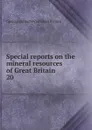 Special reports on the mineral resources of Great Britain - Geological Survey of Great Britain