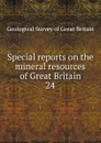 Special reports on the mineral resources of Great Britain - Geological Survey of Great Britain