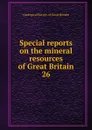 Special reports on the mineral resources of Great Britain - Geological Survey of Great Britain