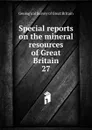 Special reports on the mineral resources of Great Britain - Geological Survey of Great Britain