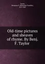 Old-time pictures and sheaves of rhyme. By Benj. F. Taylor - Benjamin Franklin Taylor