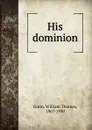 His dominion - William Thomas Gunn