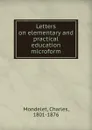 Letters on elementary and practical education microform - Charles Mondelet