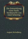 Die Entwicklung einer Seele. Verdeutscht von Emil Schering - August Strindberg