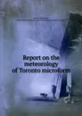 Report on the meteorology of Toronto microform - Edward Sabine