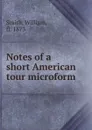 Notes of a short American tour microform - William Smith