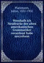 Wesshalb ich Neudrucke der alten amerikanischen Grammatiker veranlasst habe microform - Julius Platzmann