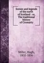 Scenes and legends of the north of Scotland - Hugh Miller