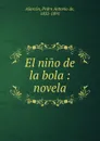 El nino de la bola - Pedro A. de Alarcón
