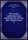 The works, published and posthumous, of The Rev. Daniel Isaac - Daniel Isaac