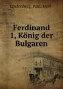 Ferdinand 1, Konig der Bulgaren - Paul Lindenberg