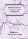 Reminiscences of a preacher microform - William McDonnell