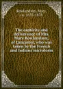 The captivity and deliverance of Mrs. Mary Rowlandson, of Lancaster, who was taken by the French and Indians microform - Mary Rowlandson