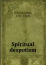 Spiritual despotism - Isaac Taylor
