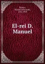 El-rei D. Manuel - Manuel Bernardes Branco