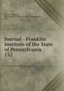 Journal - Franklin Institute of the State of Pennsylvania - Franklin Institute