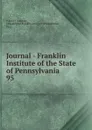 Journal - Franklin Institute of the State of Pennsylvania - Franklin Institute