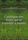 Catalogue des livres qui se trouvent a nantes - John Adams