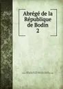 Abrege de la Republique de Bodin - Jean Bodin