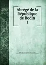 Abrege de la Republique de Bodin - Jean Bodin