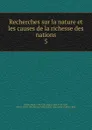 Recherches sur la nature et les causes de la richesse des nations - Adam Smith