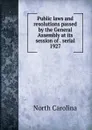 Public laws and resolutions passed by the General Assembly at its session of . serial - North Carolina