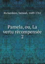 Pamela, ou, La vertu recompensee - Samuel Richardson