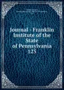 Journal - Franklin Institute of the State of Pennsylvania - Franklin Institute