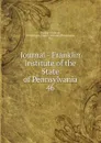 Journal - Franklin Institute of the State of Pennsylvania - Franklin Institute