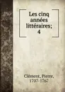 Les cinq annees litteraires - Pierre Clément