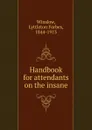 Handbook for attendants on the insane - Lyttleton Forbes Winslow